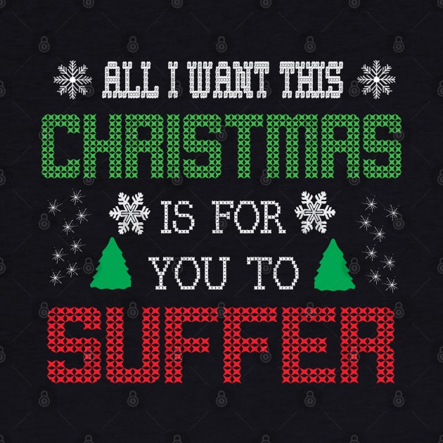 All i want this christmas is for you to suffer by ddesing